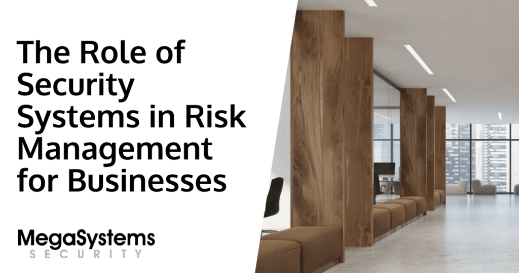 The Role of Security Systems in Risk Management for Businesses