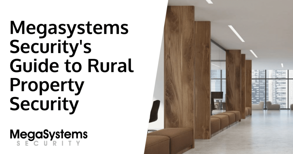 Megasystems Security’s Guide to Rural Property Security